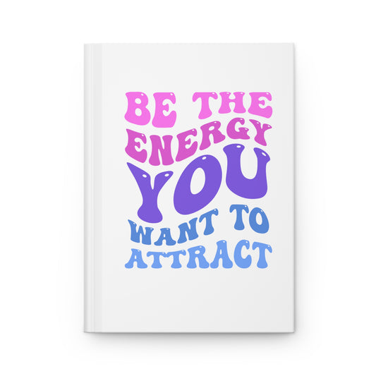 Be the Energy Hardcover Journal